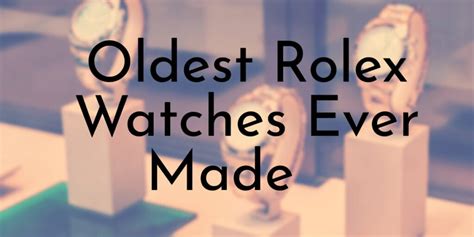 oldest rolex watches.